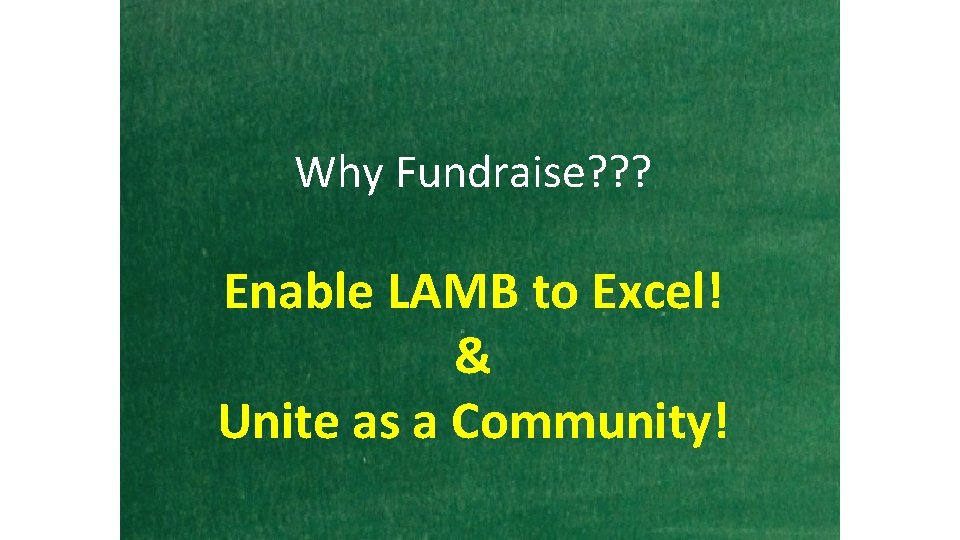 Why Fundraise? ? ? Enable LAMB to Excel! & Unite as a Community! 