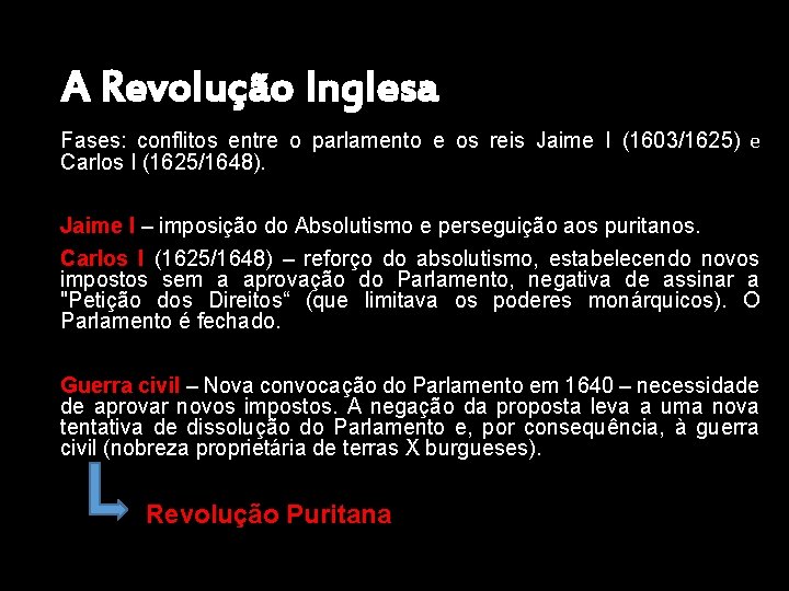 A Revolução Inglesa Fases: conflitos entre o parlamento e os reis Jaime I (1603/1625)