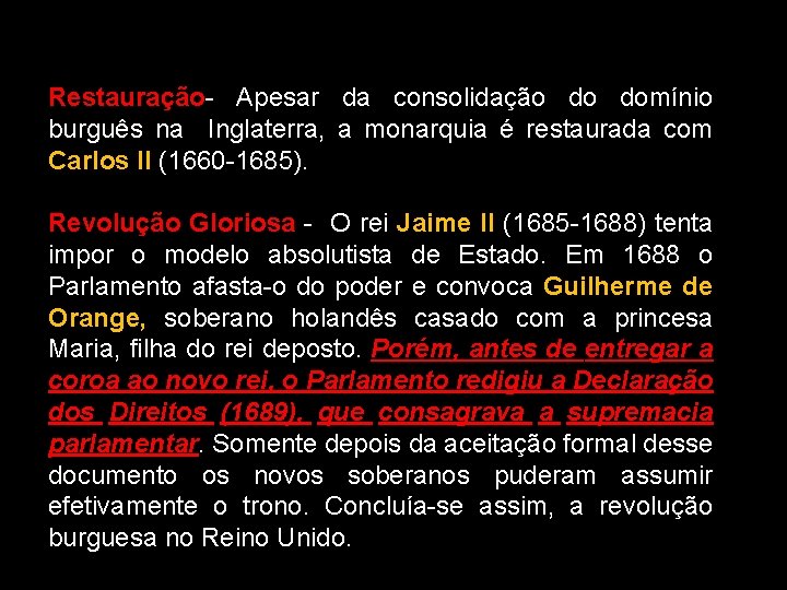 Restauração- Apesar da consolidação do domínio burguês na Inglaterra, a monarquia é restaurada com