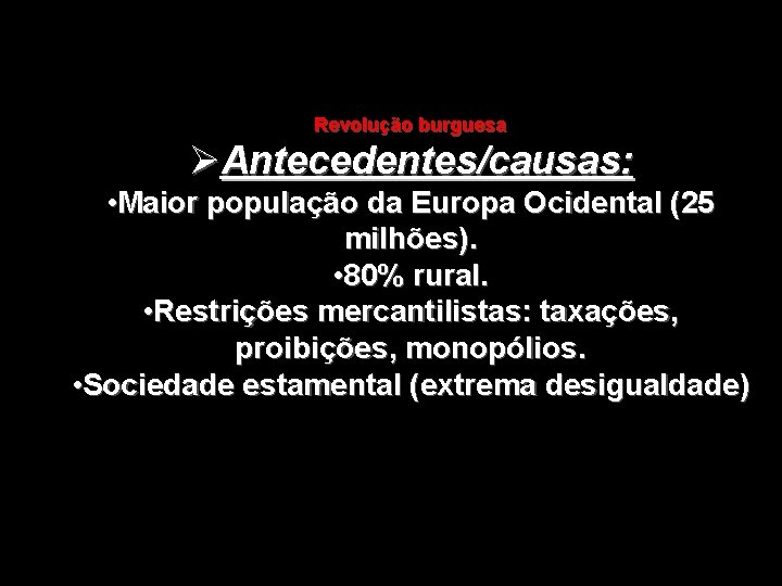 Revolução burguesa ØAntecedentes/causas: • Maior população da Europa Ocidental (25 milhões). • 80% rural.