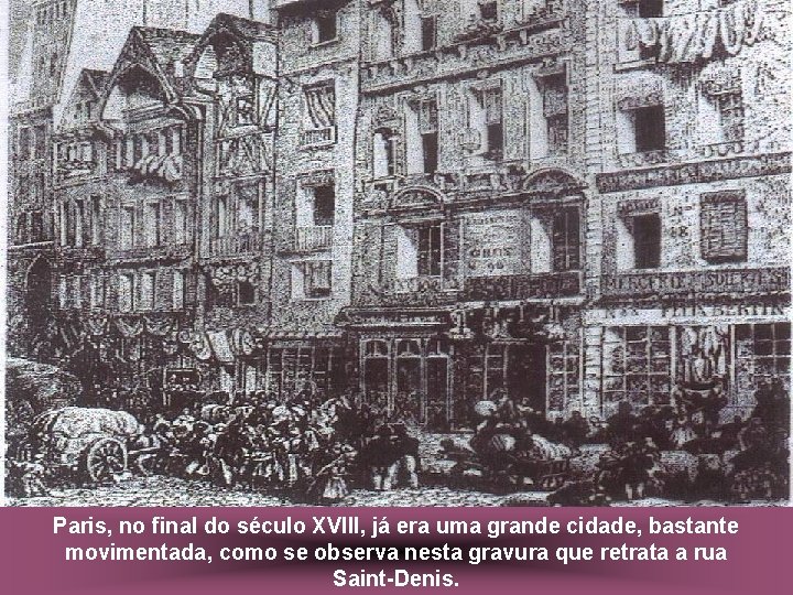 Paris, no final do século XVIII, já era uma grande cidade, bastante movimentada, como