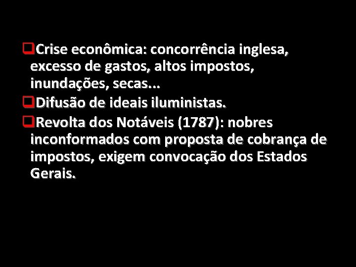 q. Crise econômica: concorrência inglesa, excesso de gastos, altos impostos, inundações, secas. . .