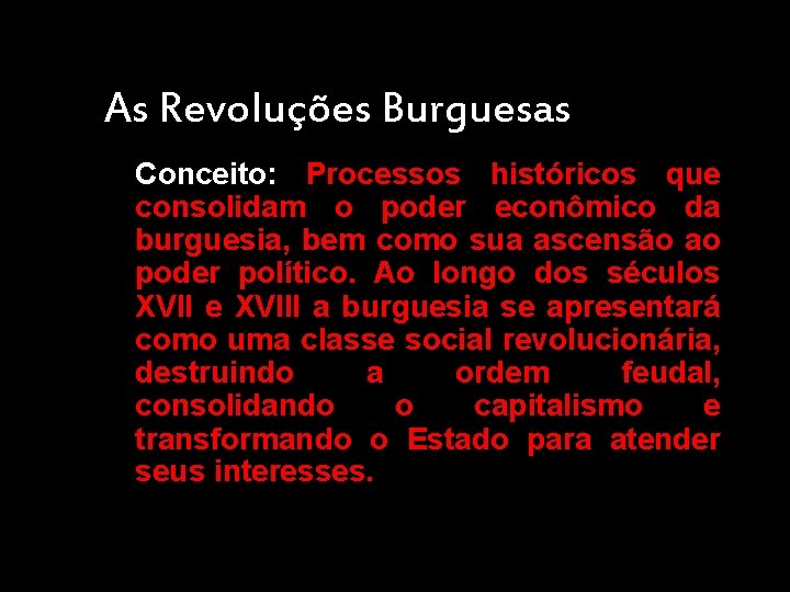 As Revoluções Burguesas Conceito: Processos históricos que consolidam o poder econômico da burguesia, bem