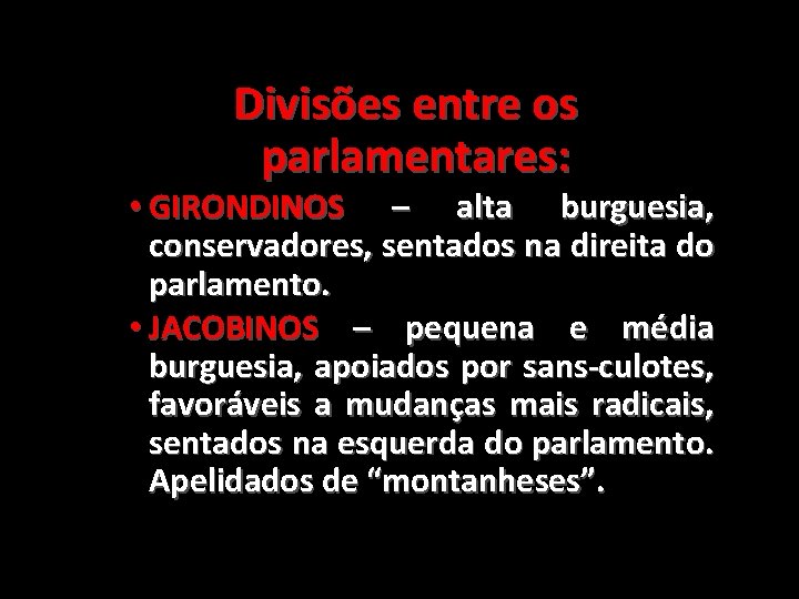 Divisões entre os parlamentares: • GIRONDINOS – alta burguesia, conservadores, sentados na direita do