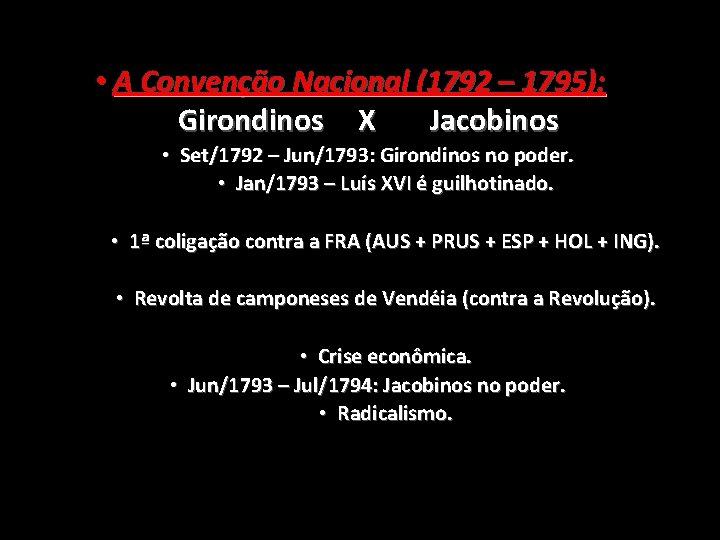  • A Convenção Nacional (1792 – 1795): Girondinos X Jacobinos • Set/1792 –