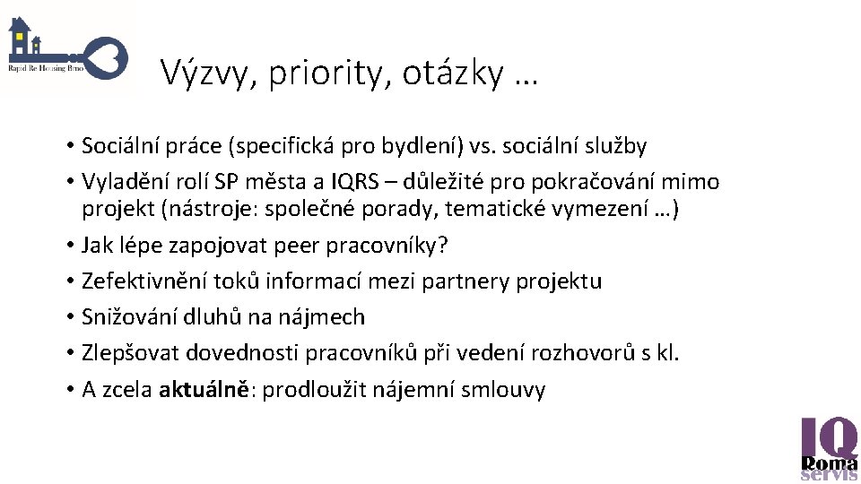 Výzvy, priority, otázky … • Sociální práce (specifická pro bydlení) vs. sociální služby •