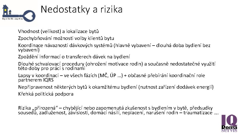 Nedostatky a rizika Vhodnost (velikost) a lokalizace bytů Zpochybňování možnosti volby klientů bytu Koordinace