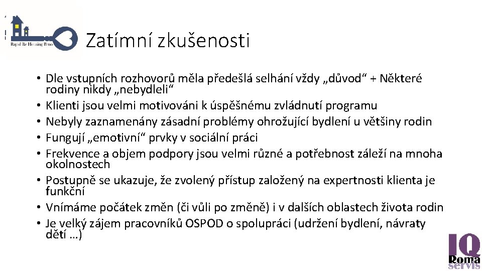 Zatímní zkušenosti • Dle vstupních rozhovorů měla předešlá selhání vždy „důvod“ + Některé rodiny