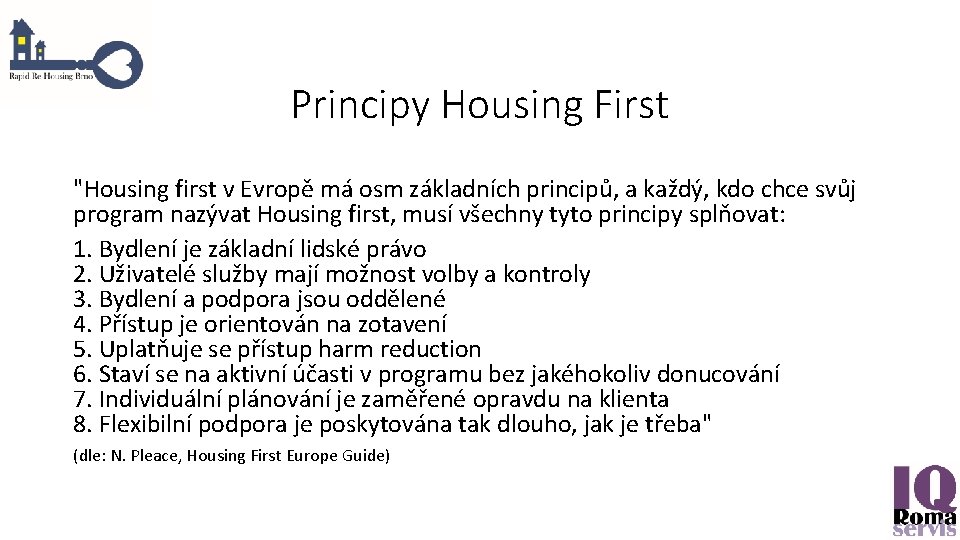 Principy Housing First "Housing first v Evropě má osm základních principů, a každý, kdo