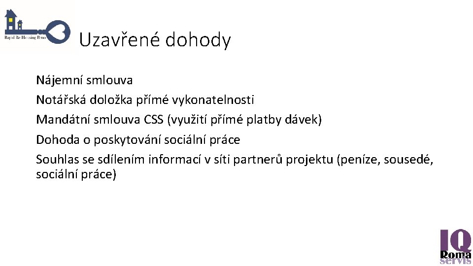 Uzavřené dohody Nájemní smlouva Notářská doložka přímé vykonatelnosti Mandátní smlouva CSS (využití přímé platby