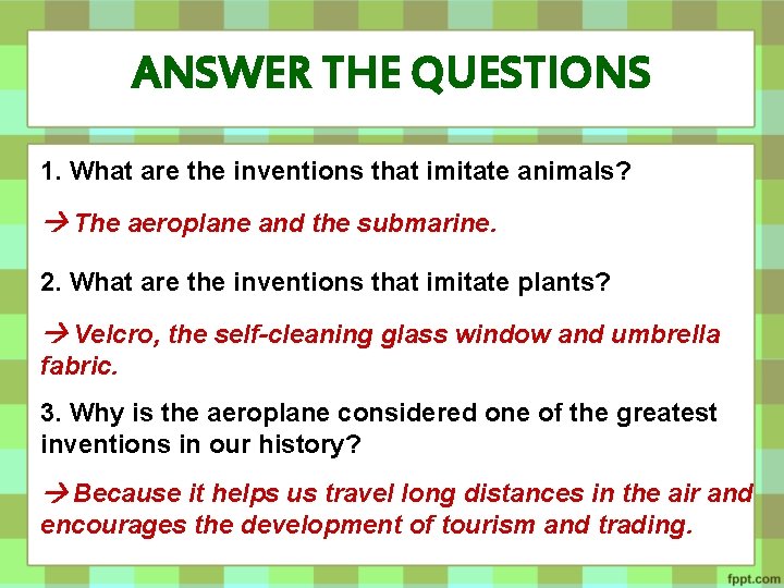 ANSWER THE QUESTIONS 1. What are the inventions that imitate animals? The aeroplane and