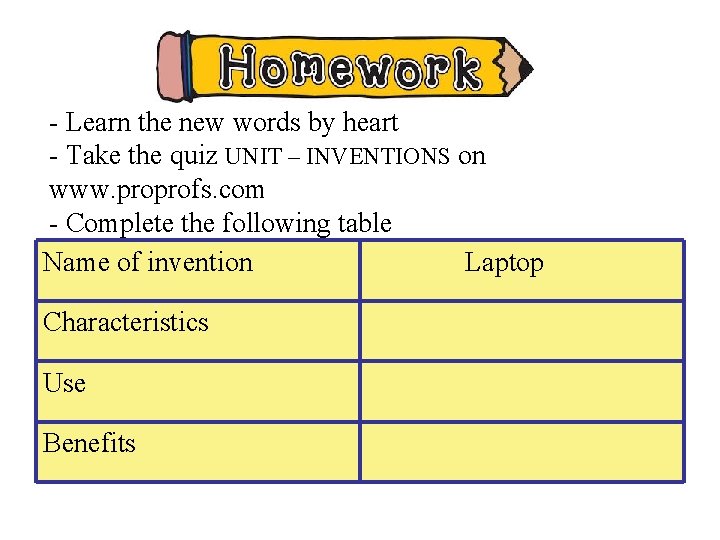 - Learn the new words by heart - Take the quiz UNIT – INVENTIONS