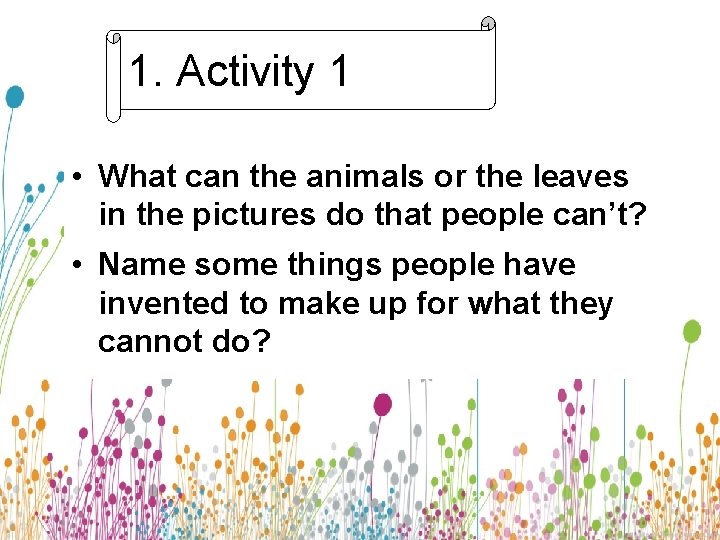 1. Activity 1 • What can the animals or the leaves in the pictures 1. Activity 1 • What can the animals or the leaves in the pictures