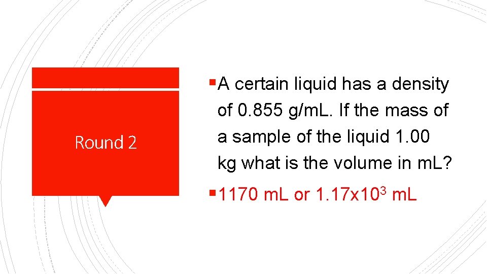 §A certain liquid has a density Round 2 of 0. 855 g/m. L. If