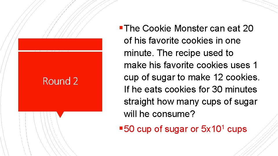 § The Cookie Monster can eat 20 Round 2 of his favorite cookies in