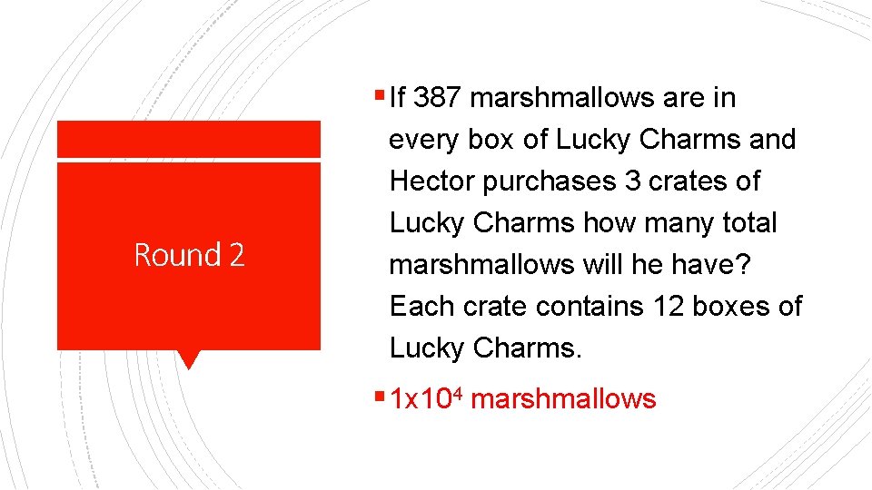 § If 387 marshmallows are in Round 2 every box of Lucky Charms and
