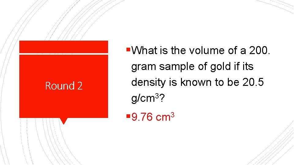 §What is the volume of a 200. Round 2 gram sample of gold if