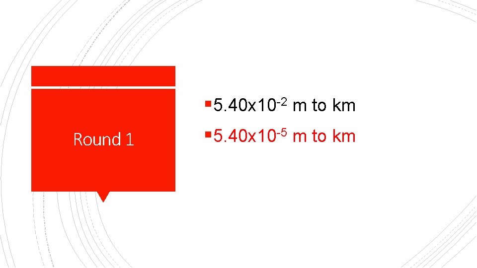 § 5. 40 x 10 -2 m to km Round 1 § 5. 40