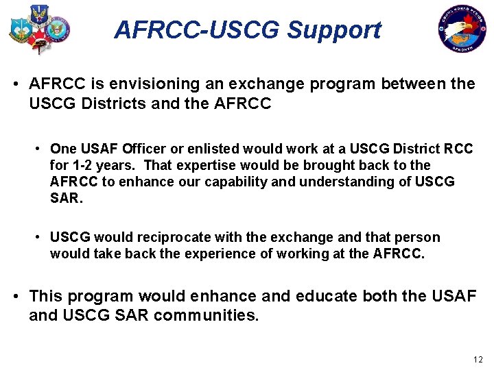 AFRCC-USCG Support • AFRCC is envisioning an exchange program between the USCG Districts and
