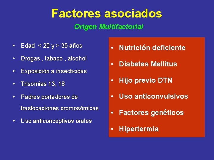 Factores asociados Origen Multifactorial • Edad < 20 y > 35 años • Drogas