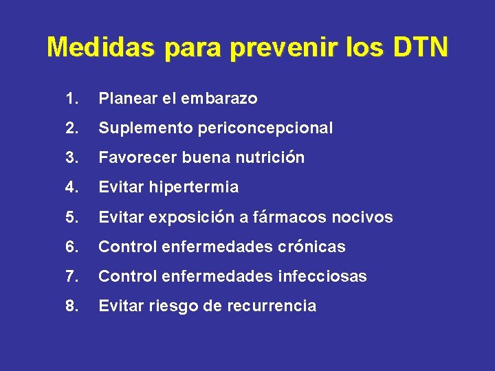 Medidas para prevenir los DTN 1. Planear el embarazo 2. Suplemento periconcepcional 3. Favorecer