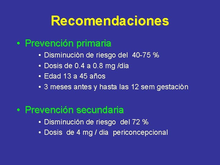 Recomendaciones • Prevención primaria • • Disminuciòn de riesgo del 40 -75 % Dosis