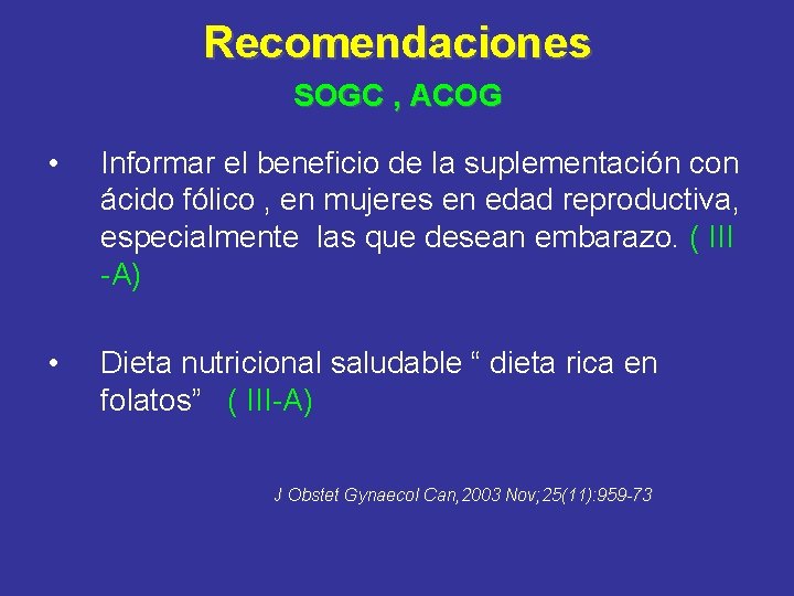 Recomendaciones SOGC , ACOG • Informar el beneficio de la suplementación con ácido fólico