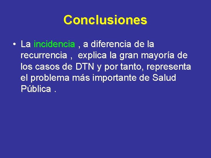 Conclusiones • La incidencia , a diferencia de la recurrencia , explica la gran