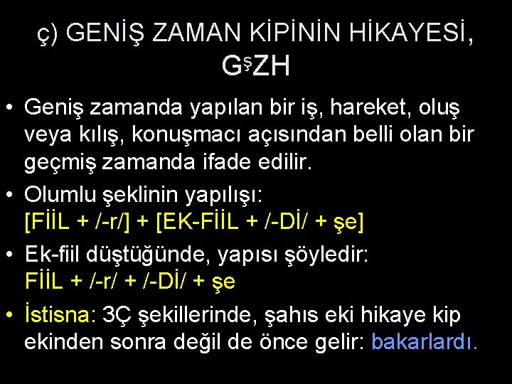 ç) GENİŞ ZAMAN KİPİNİN HİKAYESİ, GşZH • Geniş zamanda yapılan bir iş, hareket, oluş