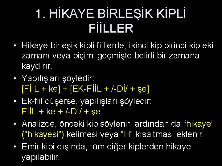 1. HİKAYE BİRLEŞİK KİPLİ FİİLLER • Hikaye birleşik kipli fiillerde, ikinci kip birinci kipteki