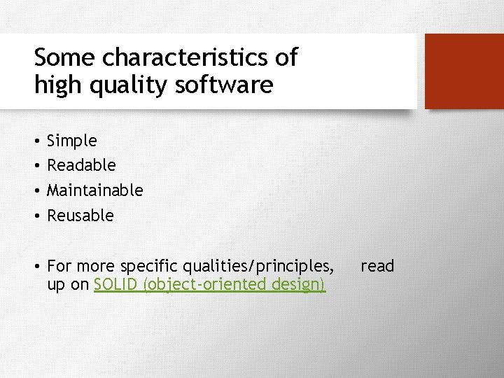 Some characteristics of high quality software • • Simple Readable Maintainable Reusable • For