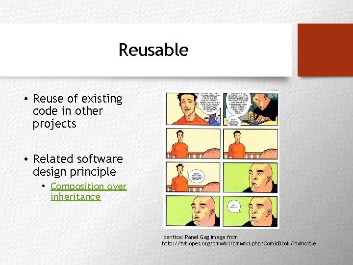 Reusable • Reuse of existing code in other projects • Related software design principle
