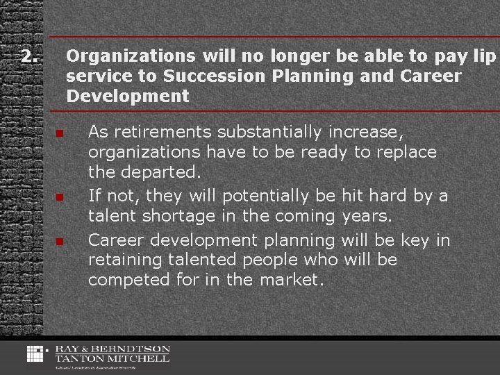 2. Organizations will no longer be able to pay lip service to Succession Planning