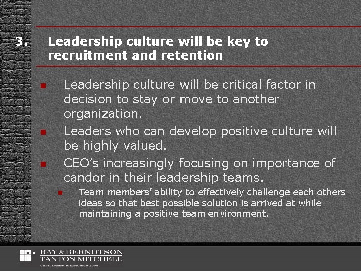 3. Leadership culture will be key to recruitment and retention Leadership culture will be