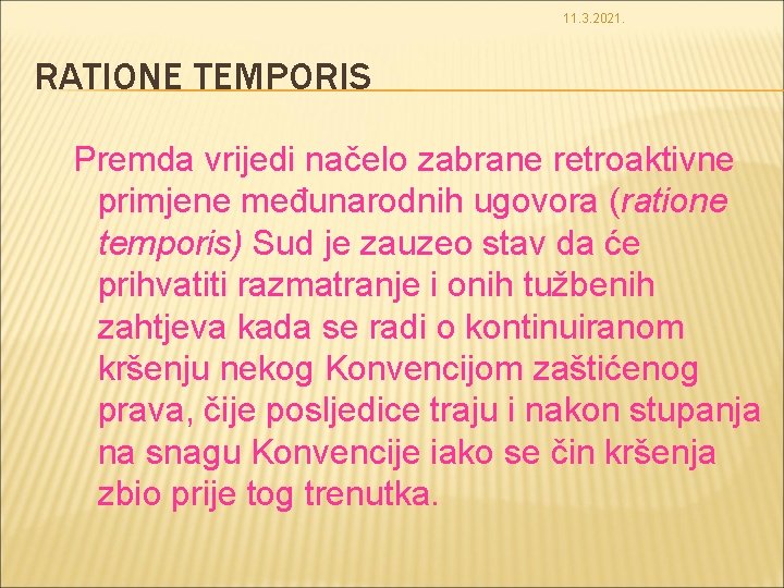 11. 3. 2021. RATIONE TEMPORIS Premda vrijedi načelo zabrane retroaktivne primjene međunarodnih ugovora (ratione