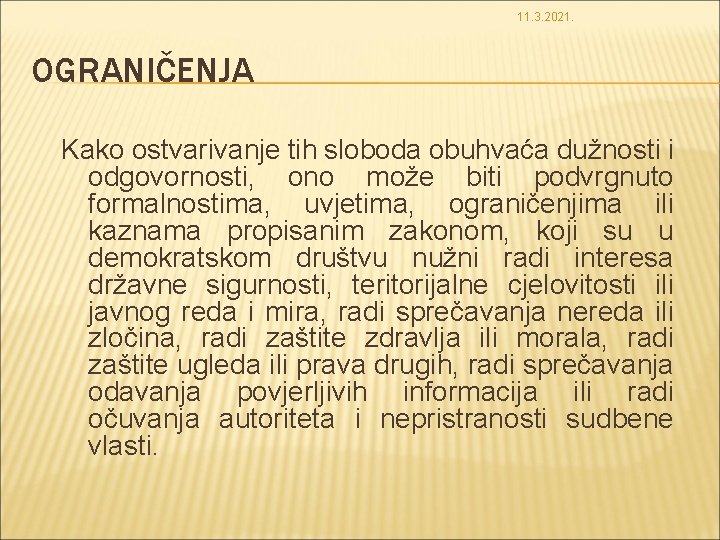 11. 3. 2021. OGRANIČENJA Kako ostvarivanje tih sloboda obuhvaća dužnosti i odgovornosti, ono može