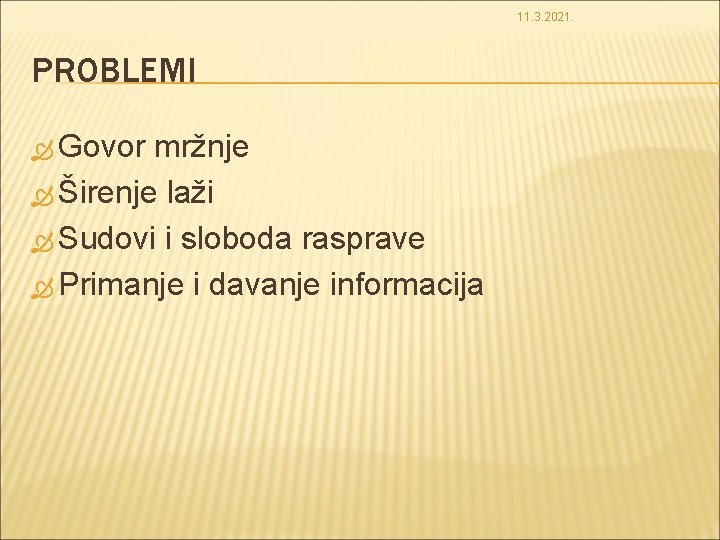 11. 3. 2021. PROBLEMI Govor mržnje Širenje laži Sudovi i sloboda rasprave Primanje i