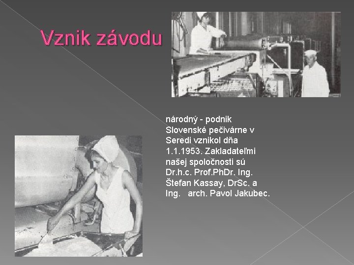 Vznik závodu národný - podnik Slovenské pečivárne v Seredi vznikol dňa 1. 1. 1953.