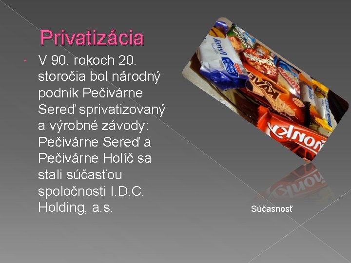 Privatizácia V 90. rokoch 20. storočia bol národný podnik Pečivárne Sereď sprivatizovaný a výrobné