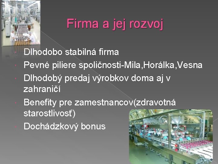 Firma a jej rozvoj Dlhodobo stabilná firma Pevné piliere spoličnosti-Mila, Horálka, Vesna Dlhodobý predaj