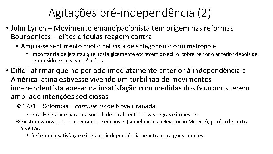 Agitações pré-independência (2) • John Lynch – Movimento emancipacionista tem origem nas reformas Bourbonicas