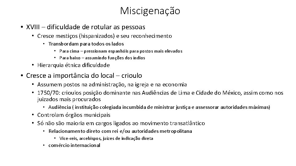 Miscigenação • XVIII – dificuldade de rotular as pessoas • Cresce mestiços (hispanizados) e