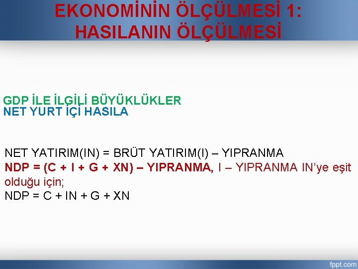 EKONOMİNİN ÖLÇÜLMESİ 1: HASILANIN ÖLÇÜLMESİ GDP İLE İLGİLİ BÜYÜKLÜKLER NET YURT İÇİ HASILA NET