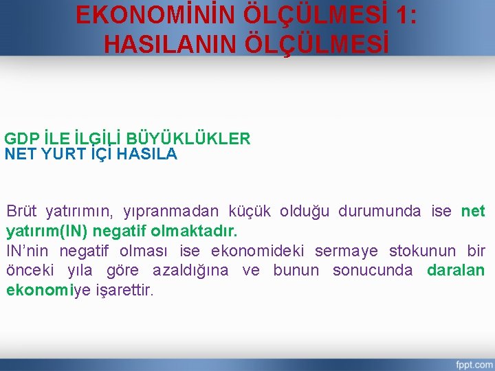 EKONOMİNİN ÖLÇÜLMESİ 1: HASILANIN ÖLÇÜLMESİ GDP İLE İLGİLİ BÜYÜKLÜKLER NET YURT İÇİ HASILA Brüt