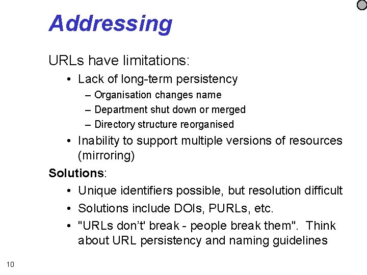 Addressing URLs have limitations: • Lack of long-term persistency – Organisation changes name –