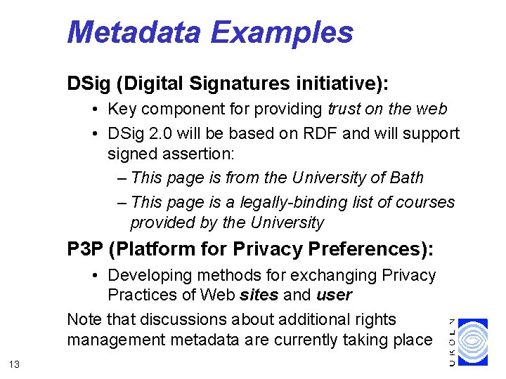 Metadata Examples DSig (Digital Signatures initiative): • Key component for providing trust on the