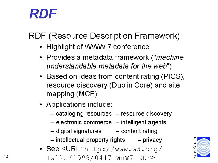 RDF (Resource Description Framework): • Highlight of WWW 7 conference • Provides a metadata