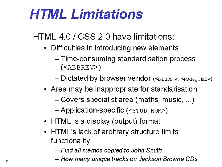 HTML Limitations HTML 4. 0 / CSS 2. 0 have limitations: • Difficulties in