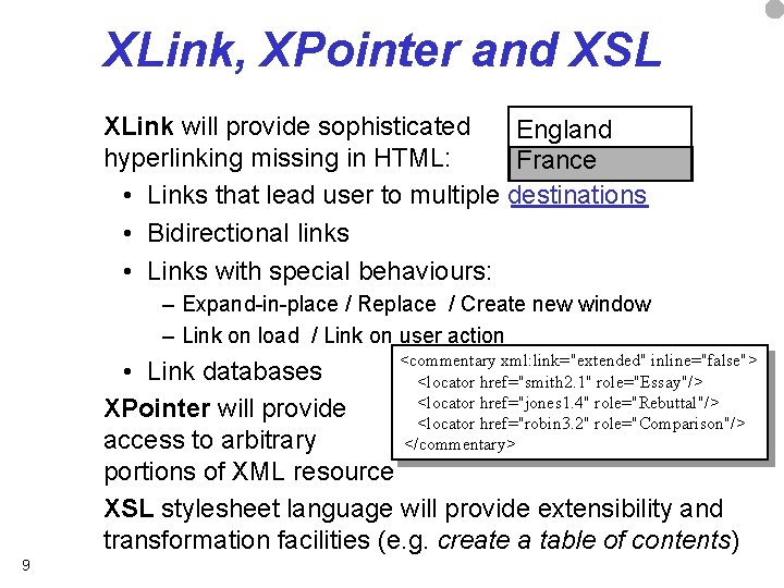 XLink, XPointer and XSL XLink will provide sophisticated England hyperlinking missing in HTML: France
