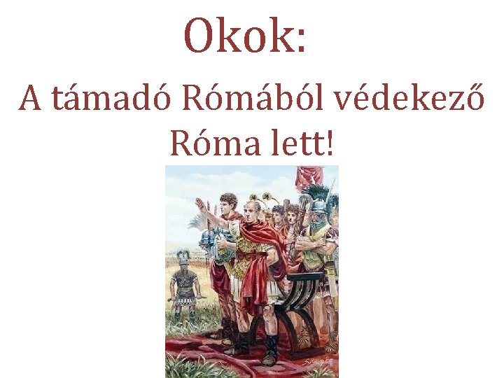 Okok: A támadó Rómából védekező Róma lett! 